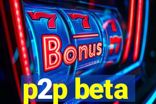 p2p beta